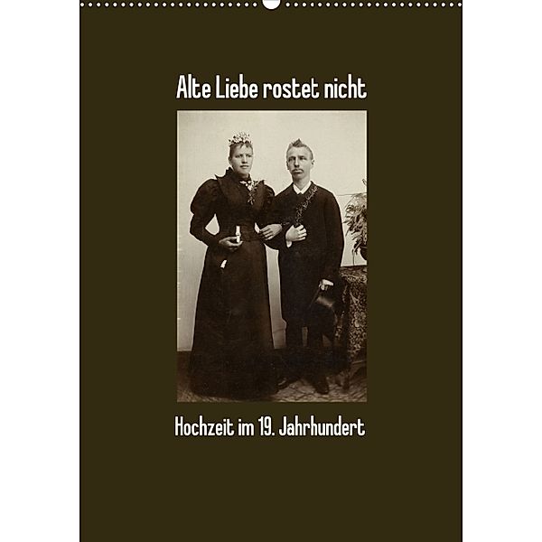 Hochzeit im 19. Jahrhundert - Alte Liebe rostet nicht (Wandkalender 2014 DIN A4 hoch)