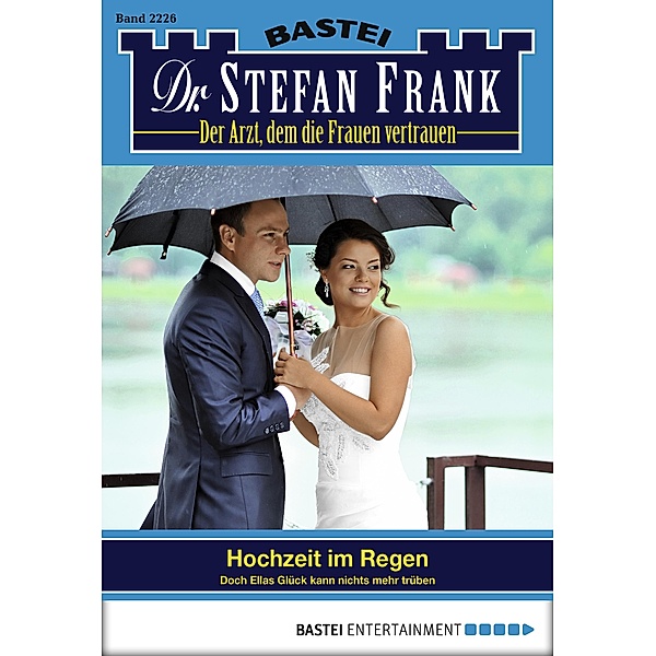 Hochzeit im Regen / Dr. Stefan Frank Bd.2226, Stefan Frank