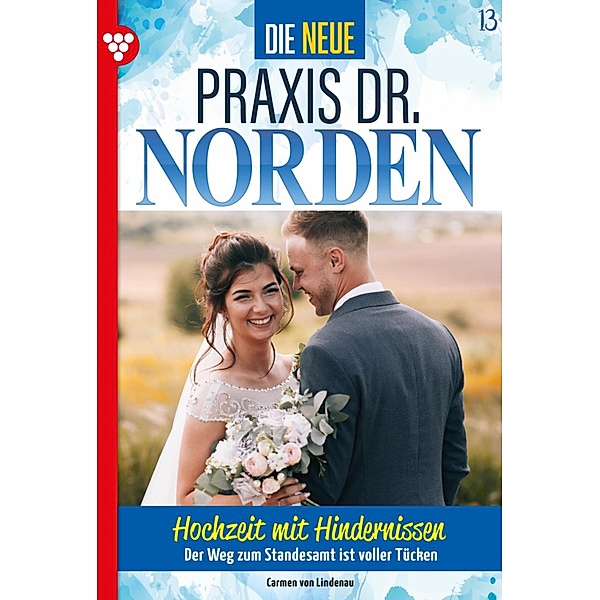 Hochzeit mit Hindernissen / Die neue Praxis Dr. Norden Bd.13, Carmen von Lindenau