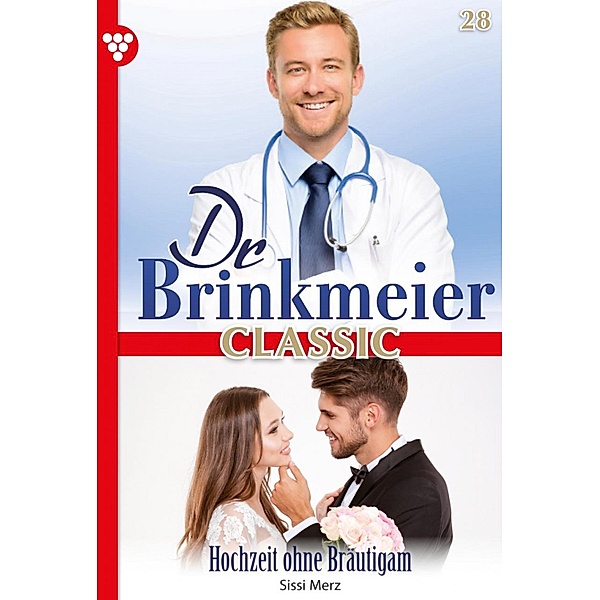 Hochzeit ohne Bräutigam / Dr. Brinkmeier Classic Bd.28, SISSI MERZ