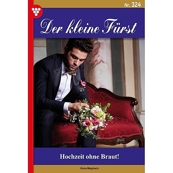 Hochzeit ohne Braut! / Der kleine Fürst Bd.324, Viola Maybach