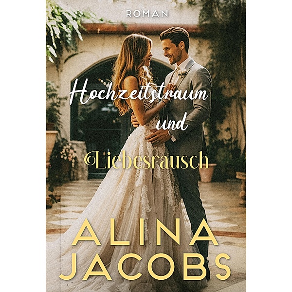 Hochzeitstraum und Liebesrausch / Big City Brides Bd.4, Alina Jacobs