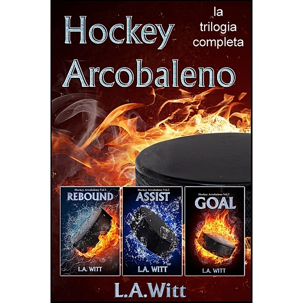 Hockey Arcobaleno: la trilogia completa / Hockey Arcobaleno, L. A. Witt