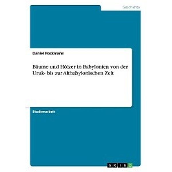 Hockmann, D: Bäume und Hölzer in Babylonien von der Uruk- bi, Daniel Hockmann