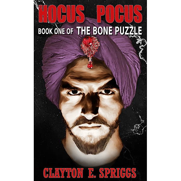 Hocus Pocus: Book One of The Bone Puzzle, Clayton E. Spriggs