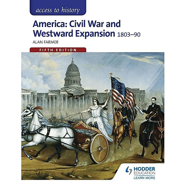 Hodder Education: Access to History: America: Civil War and Westward Expansion 1803-1890 Fifth Edition, Alan Farmer