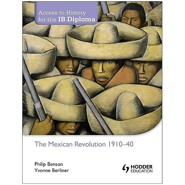 Hodder Education: Access to History for the IB Diploma: The Mexican Revolution 1884-1940, Yvonne Berliner, Philip Benson