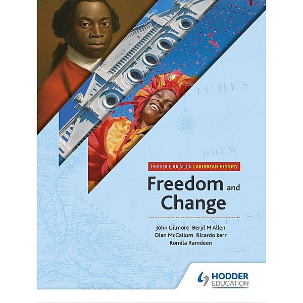 Hodder Education Caribbean History: Freedom and Change, John T Gilmore, Beryl Allen, Dian Mccallum, Romila Ramdeen, Ricardo Kerr