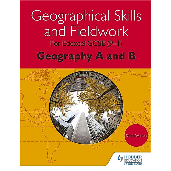 Hodder Education: Geographical Skills and Fieldwork for Edexcel GCSE (9-1) Geography A and B, Steph Warren