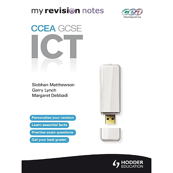 Hodder Education: My Revision Notes: CCEA ICT for GCSE, Gerry Lynch, Margaret Debbadi, Siobhan Matthewson