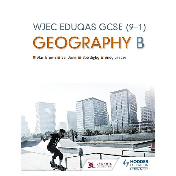 Hodder Education: WJEC Eduqas GCSE (9-1) Geography B, Alan Brown, Andy Leeder, Val Davis, Steve Clarke, Bob Digby