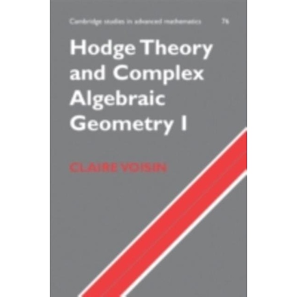 Hodge Theory and Complex Algebraic Geometry I: Volume 1, Claire Voisin