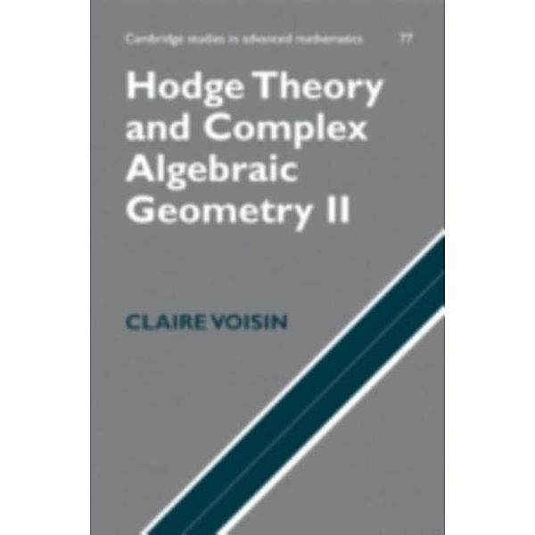 Hodge Theory and Complex Algebraic Geometry II: Volume 2, Claire Voisin