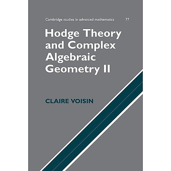 Hodge Theory and Complex Algebraic Geometry II: Volume 2 / Cambridge Studies in Advanced Mathematics, Claire Voisin