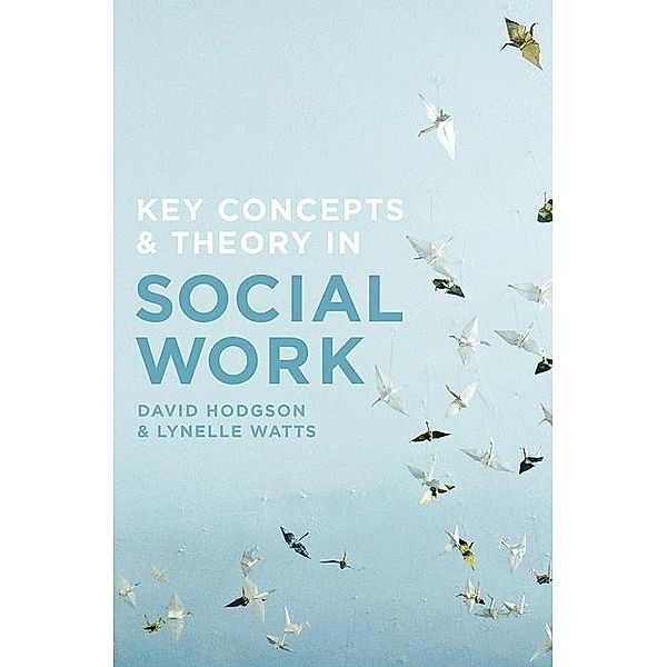 Hodgson, D: Key Concepts and Theory in Social Work, David Hodgson, Lynelle Watts