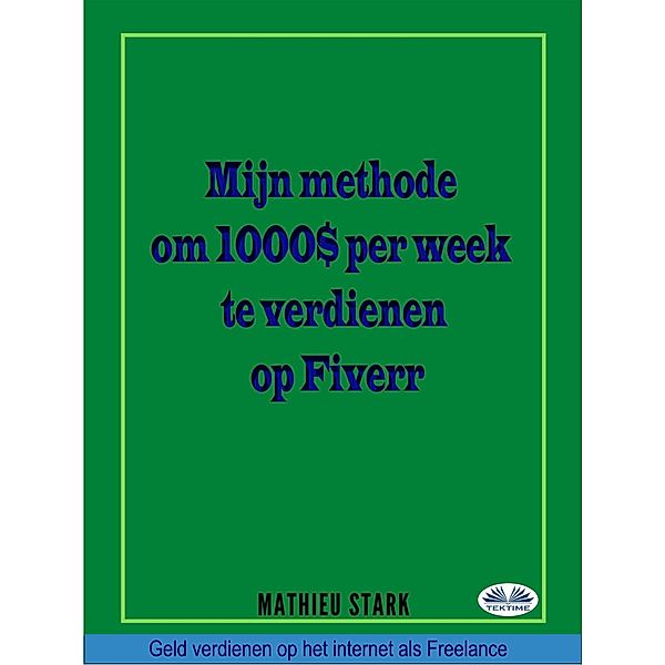 Hoe Ik $ 1000 Per Week Verdien Op Fiverr, Mathieu Stark
