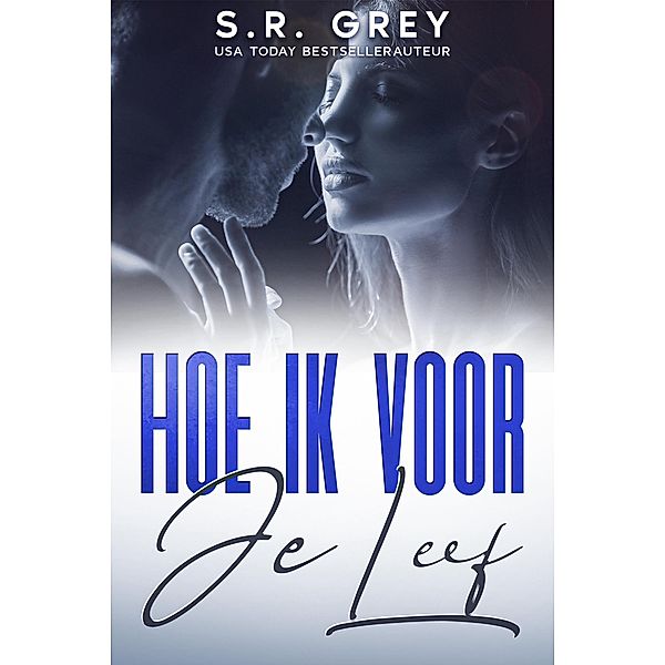 Hoe ik voor je leef (Hoe ik voor je sta, #2) / Hoe ik voor je sta, S. R. Grey