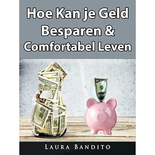 Hoe Kan je Geld Besparen & Comfortabel Leven, Laura Bandito