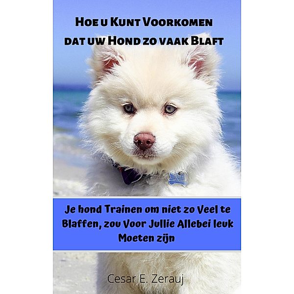 Hoe u Kunt Voorkomen dat uw Hond zo vaak Blaft   Je hond Trainen om Niet zo Veel te Blaffen, zou Voor Jullie Allebei leuk Moeten Zijn, Gustavo Espinosa Juarez, Cesar E. Zerauj