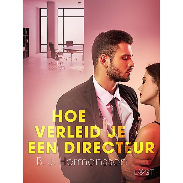 Hoe verleid je een directeur - Een erotisch verhaal, B. J. Hermansson
