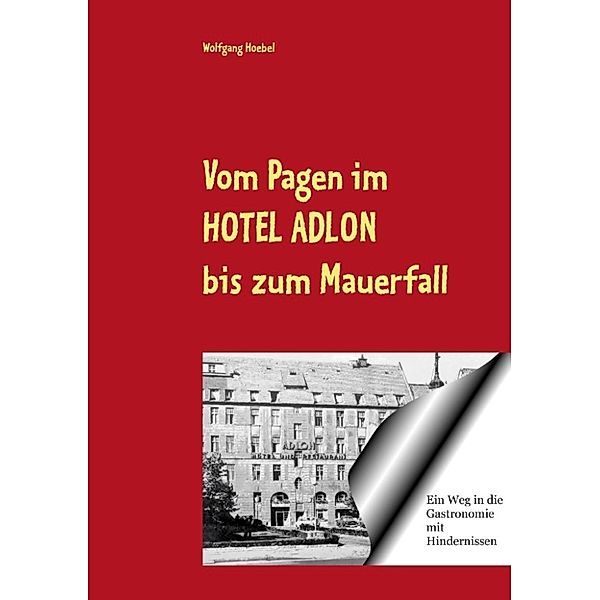 Hoebel, W: Vom Pagen im Hotel Adlon bis zum Mauerfall