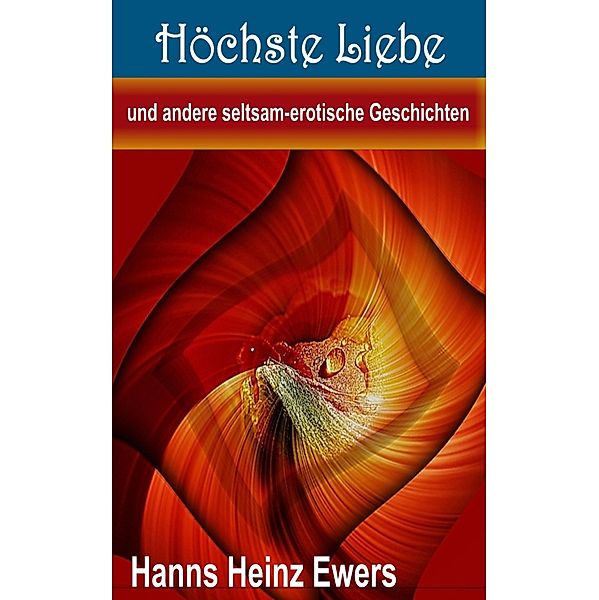 Höchste Liebe und andere seltsam-erotische Geschichten, Hanns Heinz Ewers