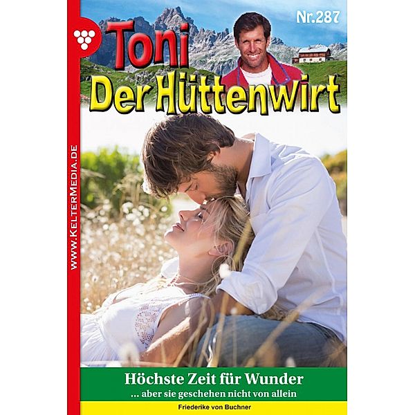 Höchste Zeit für Wunder / Toni der Hüttenwirt Bd.287, Friederike von Buchner