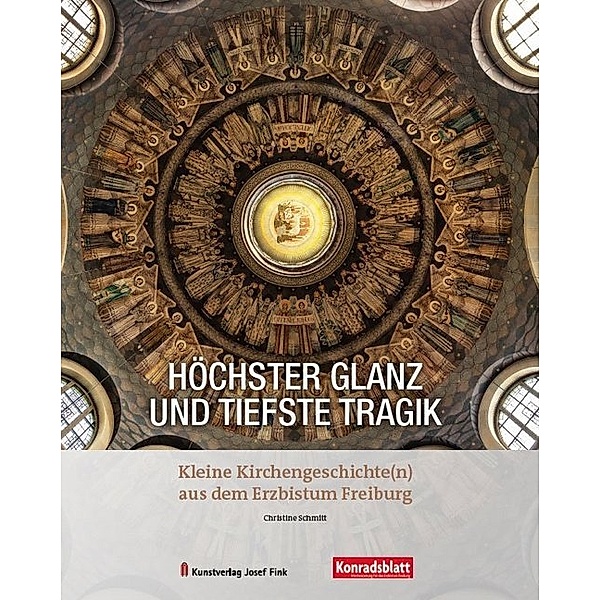 Höchster Glanz und tiefste Tragik - Kleine Kirchengeschichte(n) aus dem Erzbistum Freiburg, Christine Schmitt