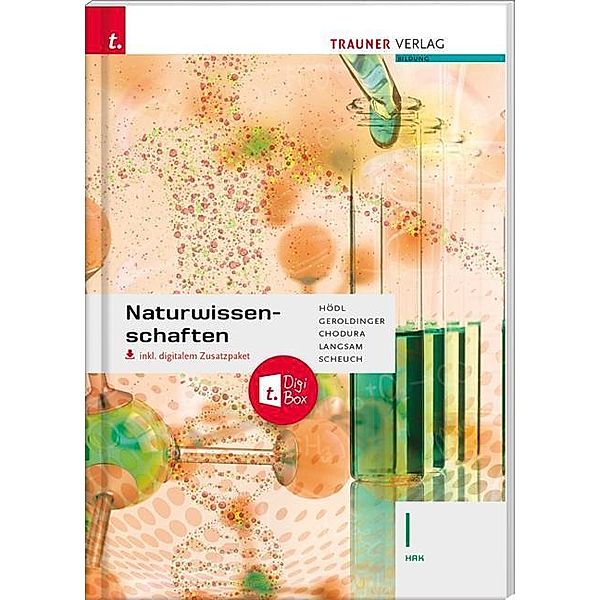 Hödl, E: Naturwissenschaften I HAK inkl. digitalem Zusatzpak, Erika Hödl, Helmut Franz Geroldinger, Dietmar Chodura, Franz Langsam, Martin Scheuch