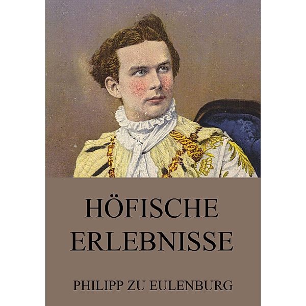 Höfische Erlebnisse, Philipp Zu Eulenburg