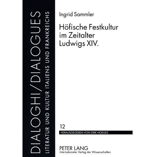 Höfische Festkultur im Zeitalter Ludwigs XIV. / Dialoghi / Dialogues Bd.12, Ingrid Sammler