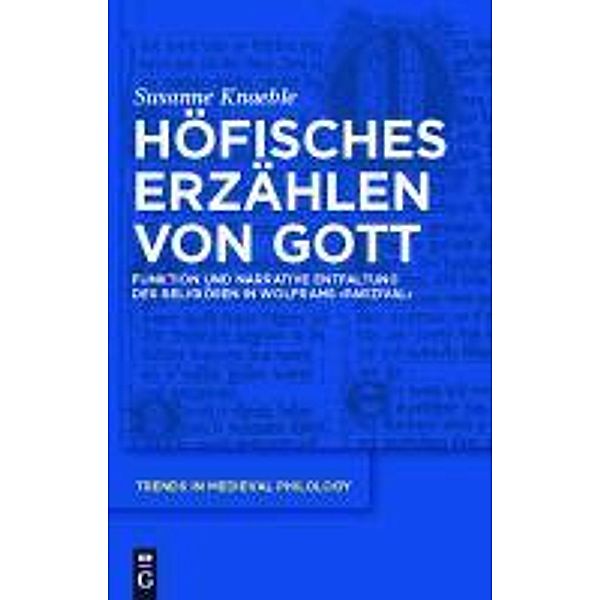 Höfisches Erzählen von Gott / Trends in Medieval Philology Bd.23, Susanne Knaeble