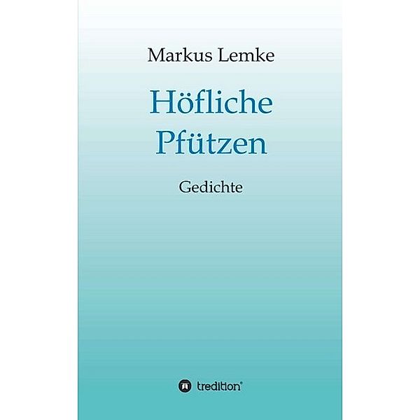 Höfliche Pfützen, Markus Lemke