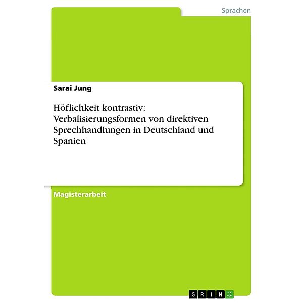 Höflichkeit kontrastiv: Verbalisierungsformen von direktiven Sprechhandlungen in Deutschland und Spanien, Sarai Jung