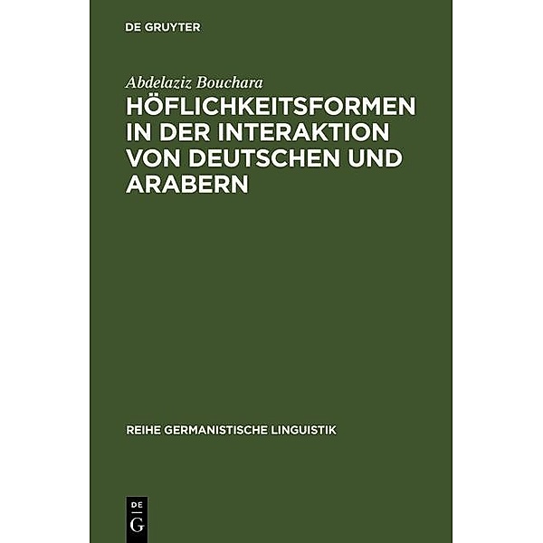 Höflichkeitsformen in der Interaktion von Deutschen und Arabern / Reihe Germanistische Linguistik Bd.235, Abdelaziz Bouchara