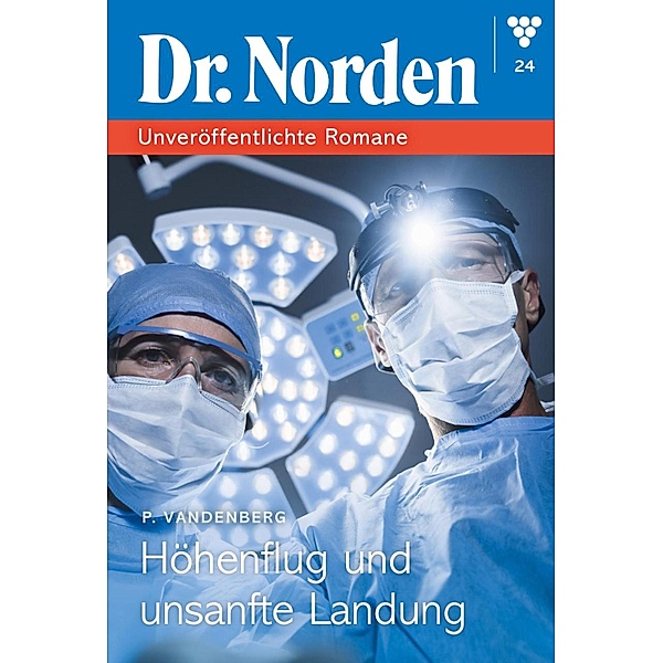 Höhenflug und unsanfte Landung / Dr. Norden - Unveröffentlichte Romane Bd.24, Patricia Vandenberg