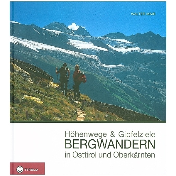Höhenwege und Gipfelziele - Bergwandern in Osttirol und Oberkärnten, Walter Mair