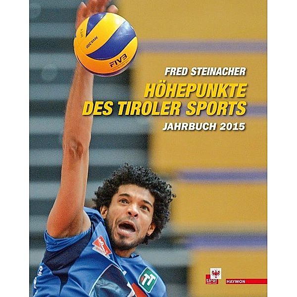 Höhepunkte des Tiroler Sports - Jahrbuch 2015, Fred Steinacher