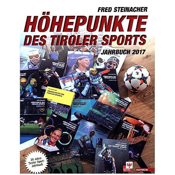 Höhepunkte des Tiroler Sports - Jahrbuch 2017, Fred Steinacher