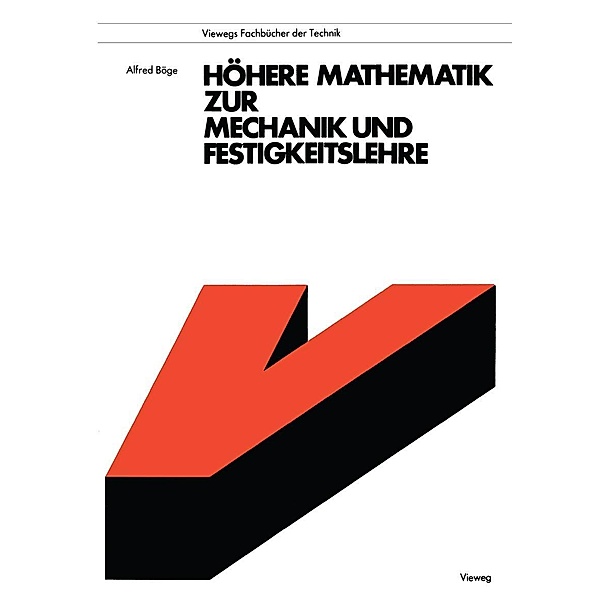 Höhere Mathematik zur Mechanik und Festigkeitslehre / Viewegs Fachbücher der Technik, Alfred Böge