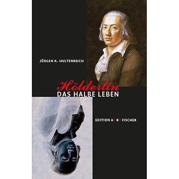 Hölderlin - Das halbe Leben, Jürgen K. Hultenreich