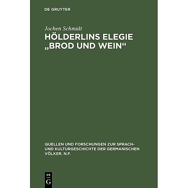 Hölderlins Elegie Brod und Wein / Quellen und Forschungen zur Sprach- und Kulturgeschichte der germanischen Völker. N.F. Bd.26 (150), Jochen Schmidt