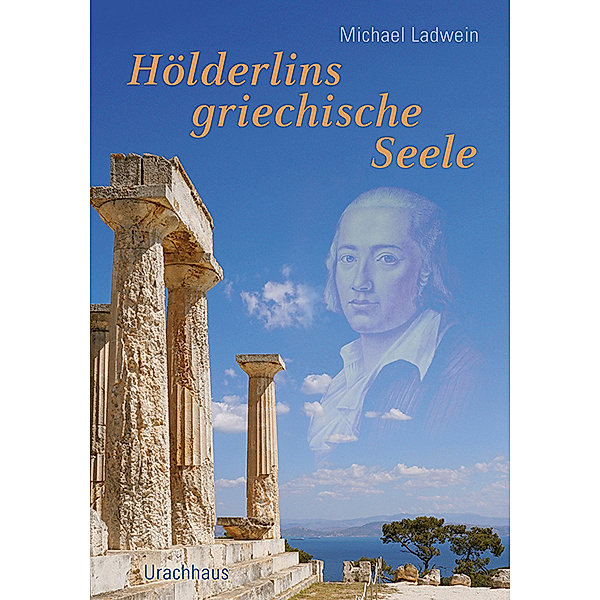 Hölderlins griechische Seele, Michael Ladwein