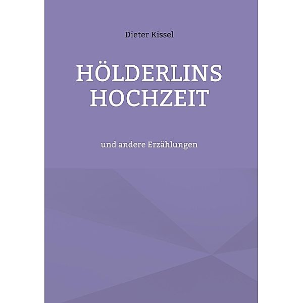 Hölderlins Hochzeit, Dieter Kissel