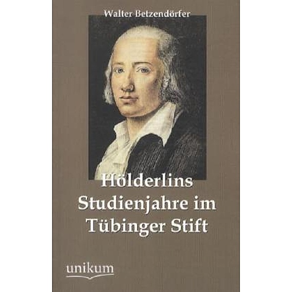 Hölderlins Studienjahre im Tübinger Stift, Walter Betzendörfer