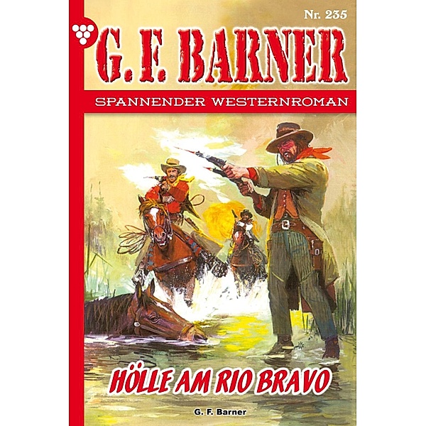 Hölle am Rio Bravo / G.F. Barner Bd.235, G. F. Barner