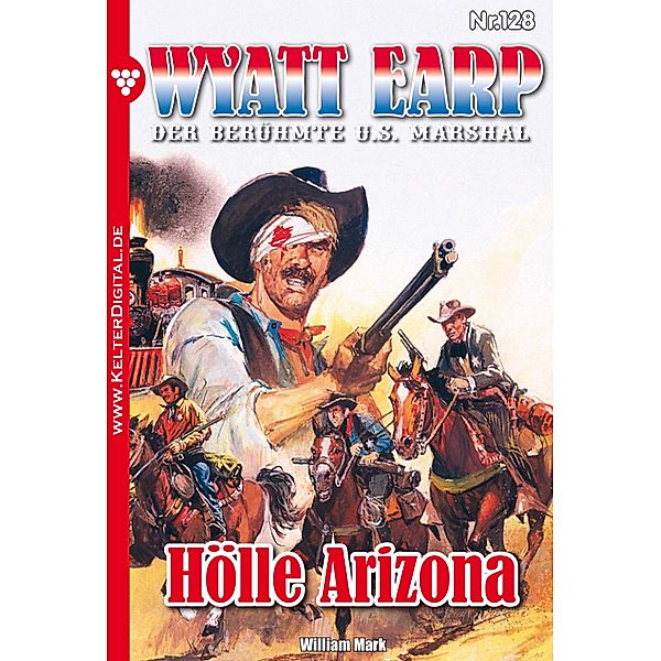 Hölle Arizona / Wyatt Earp Bd.128, William Mark, Mark William
