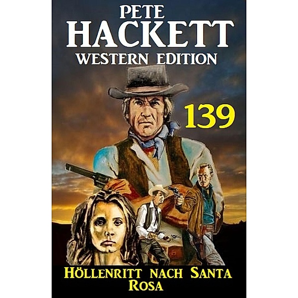 Höllenritt nach Santa Rosa: Pete Hackett Western Edition 139, Pete Hackett