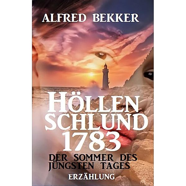 Höllenschlund 1783 - Der Sommer des jüngsten Tages, Alfred Bekker