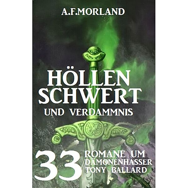 Höllenschwert und Verdammnis: 33 Romane um Dämonenhasser Tony Ballard, A. F. Morland